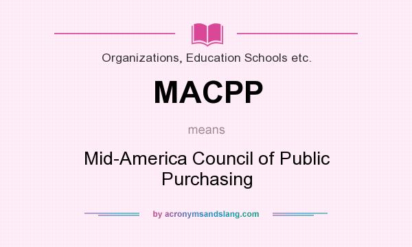 What does MACPP mean? It stands for Mid-America Council of Public Purchasing