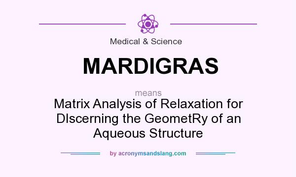 What does MARDIGRAS mean? It stands for Matrix Analysis of Relaxation for DIscerning the GeometRy of an Aqueous Structure