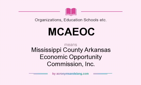 What does MCAEOC mean? It stands for Mississippi County Arkansas Economic Opportunity Commission, Inc.