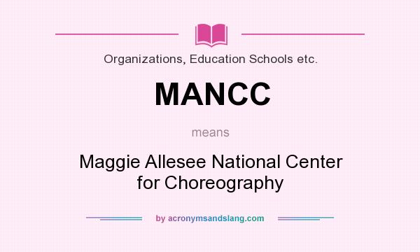 What does MANCC mean? It stands for Maggie Allesee National Center for Choreography