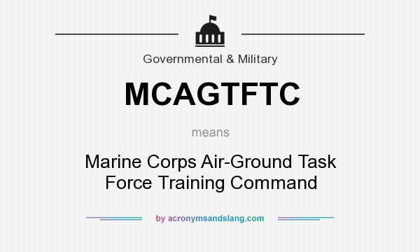 What does MCAGTFTC mean? It stands for Marine Corps Air-Ground Task Force Training Command
