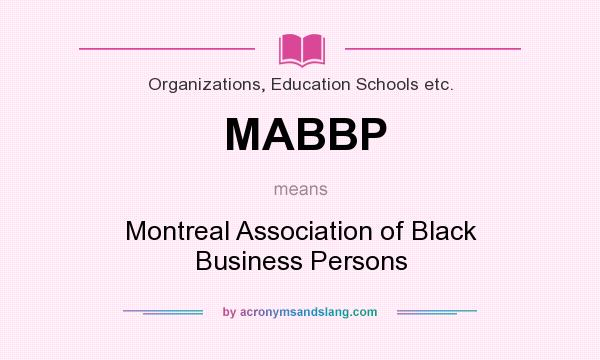 What does MABBP mean? It stands for Montreal Association of Black Business Persons