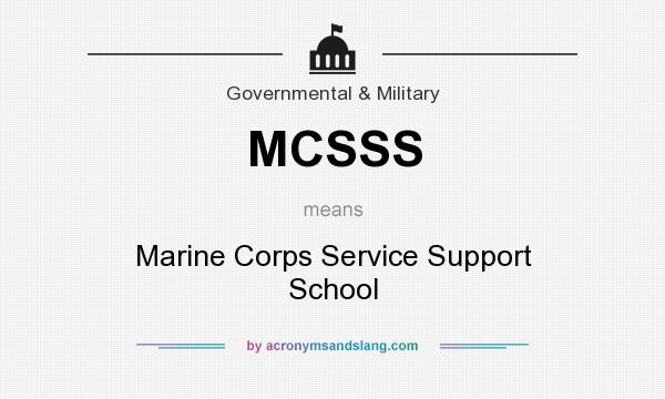 What does MCSSS mean? It stands for Marine Corps Service Support School