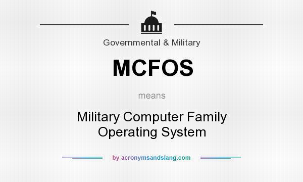 What does MCFOS mean? It stands for Military Computer Family Operating System