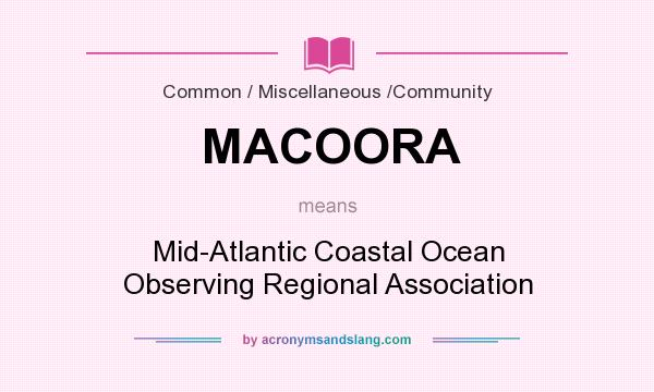 What does MACOORA mean? It stands for Mid-Atlantic Coastal Ocean Observing Regional Association