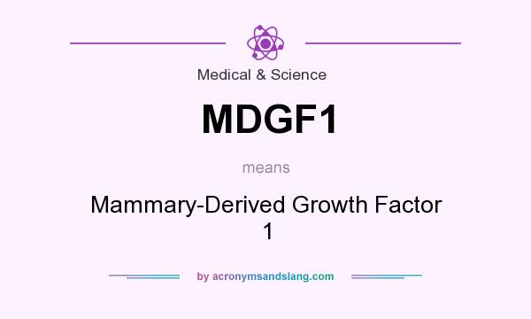 What does MDGF1 mean? It stands for Mammary-Derived Growth Factor 1
