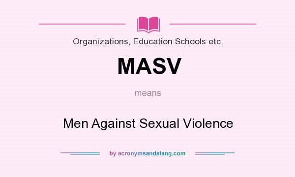What does MASV mean? It stands for Men Against Sexual Violence