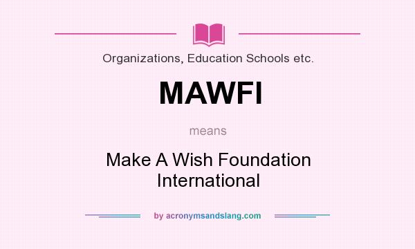 What does MAWFI mean? It stands for Make A Wish Foundation International
