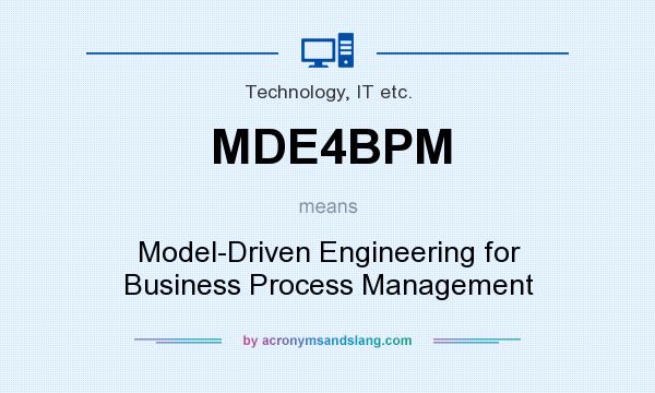 What does MDE4BPM mean? It stands for Model-Driven Engineering for Business Process Management