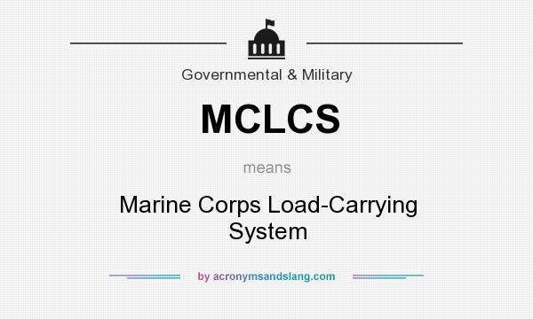 What does MCLCS mean? It stands for Marine Corps Load-Carrying System