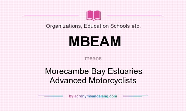 What does MBEAM mean? It stands for Morecambe Bay Estuaries Advanced Motorcyclists
