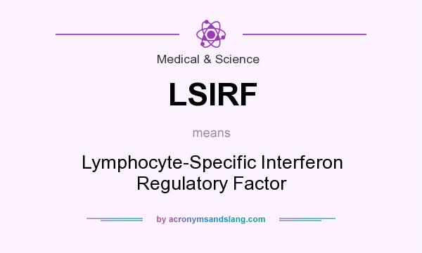 What does LSIRF mean? It stands for Lymphocyte-Specific Interferon Regulatory Factor