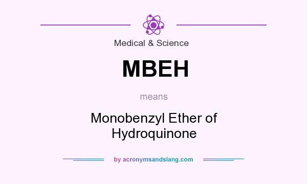 What does MBEH mean? It stands for Monobenzyl Ether of Hydroquinone