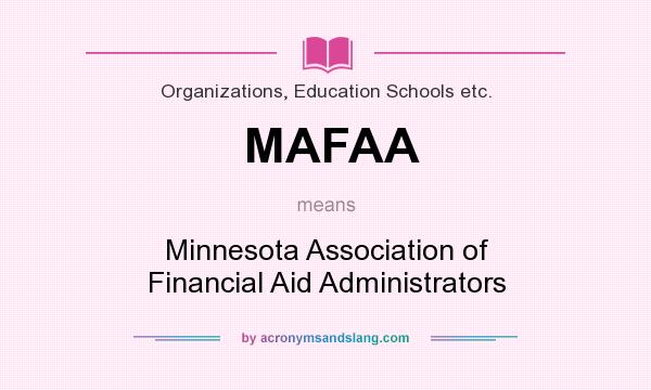 What does MAFAA mean? It stands for Minnesota Association of Financial Aid Administrators