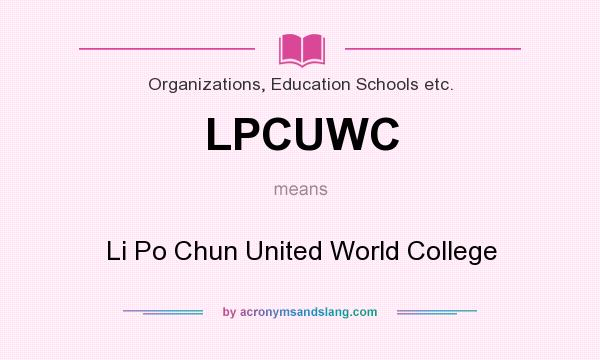 What does LPCUWC mean? It stands for Li Po Chun United World College