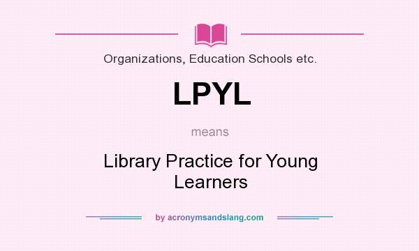 What does LPYL mean? It stands for Library Practice for Young Learners