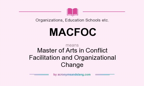 What does MACFOC mean? It stands for Master of Arts in Conflict Facilitation and Organizational Change