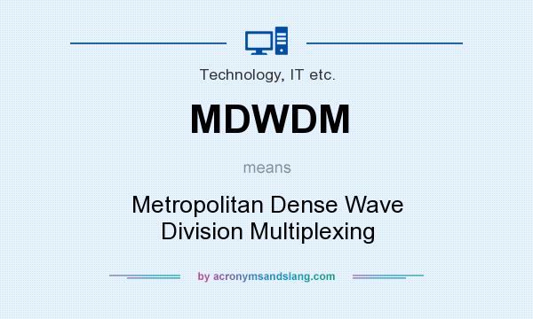 What does MDWDM mean? It stands for Metropolitan Dense Wave Division Multiplexing