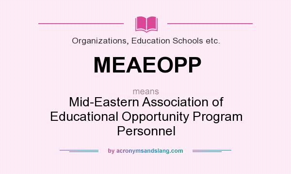 What does MEAEOPP mean? It stands for Mid-Eastern Association of Educational Opportunity Program Personnel