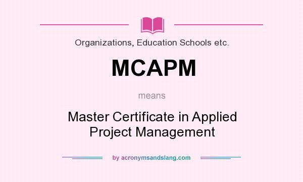 What does MCAPM mean? It stands for Master Certificate in Applied Project Management