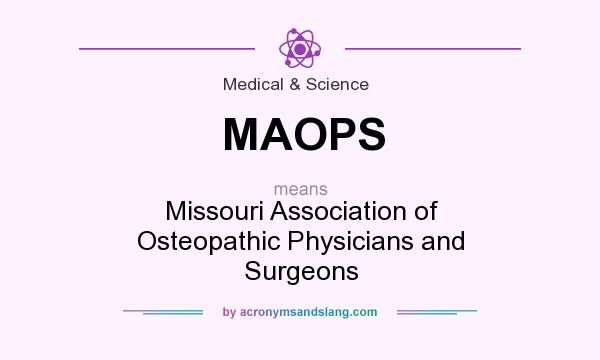 What does MAOPS mean? It stands for Missouri Association of Osteopathic Physicians and Surgeons