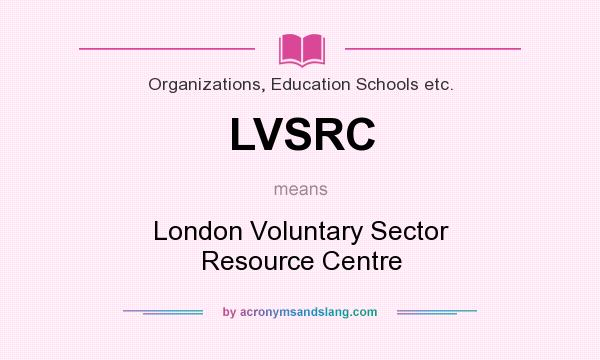 What does LVSRC mean? It stands for London Voluntary Sector Resource Centre