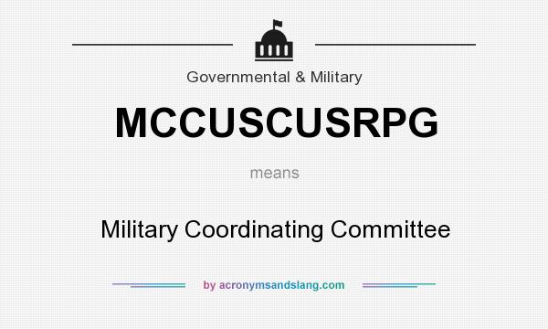 What does MCCUSCUSRPG mean? It stands for Military Coordinating Committee