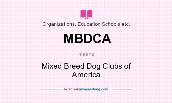 What does MBDCA mean? It stands for Mixed Breed Dog Clubs of America