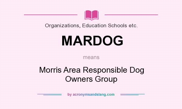 What does MARDOG mean? It stands for Morris Area Responsible Dog Owners Group