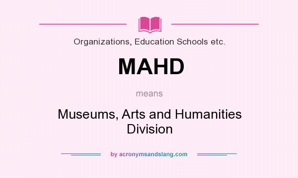 What does MAHD mean? It stands for Museums, Arts and Humanities Division