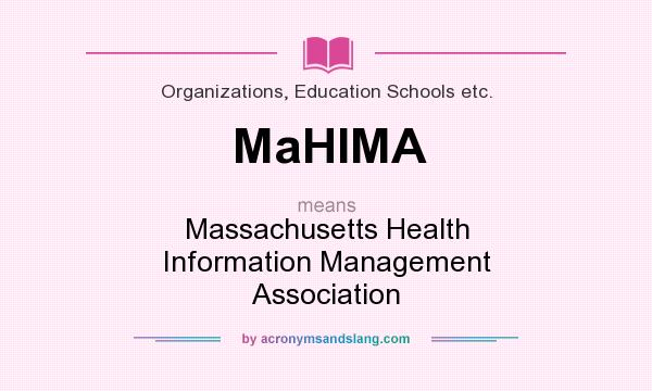 What does MaHIMA mean? It stands for Massachusetts Health Information Management Association