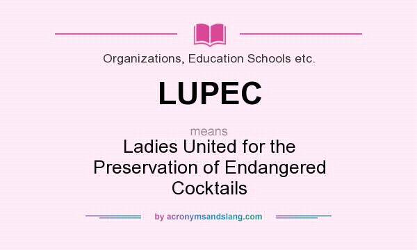 What does LUPEC mean? It stands for Ladies United for the Preservation of Endangered Cocktails