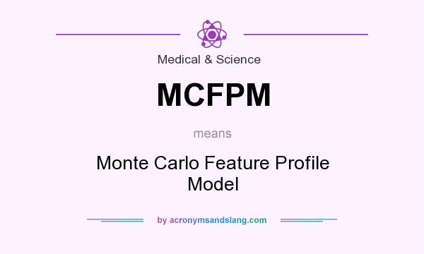 What does MCFPM mean? It stands for Monte Carlo Feature Profile Model
