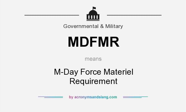 What does MDFMR mean? It stands for M-Day Force Materiel Requirement