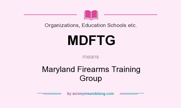 What does MDFTG mean? It stands for Maryland Firearms Training Group