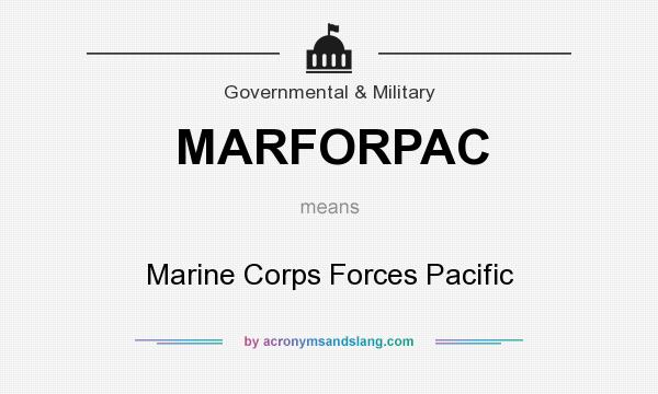 What does MARFORPAC mean? It stands for Marine Corps Forces Pacific
