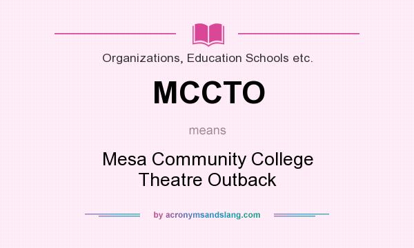 What does MCCTO mean? It stands for Mesa Community College Theatre Outback