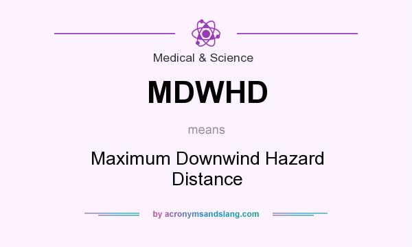What does MDWHD mean? It stands for Maximum Downwind Hazard Distance