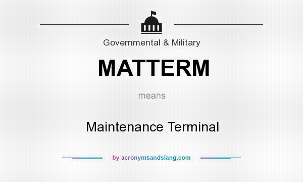 What does MATTERM mean? It stands for Maintenance Terminal