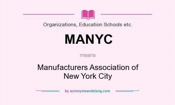 What does MANYC mean? It stands for Manufacturers Association of New York City