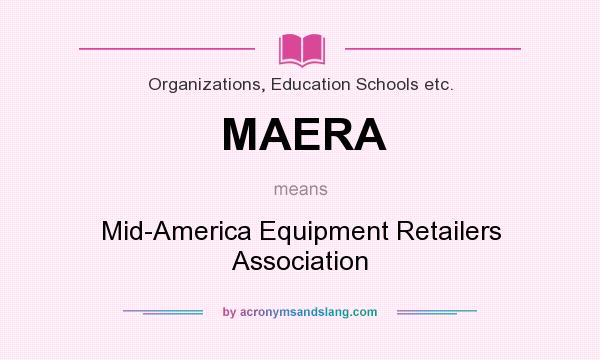What does MAERA mean? It stands for Mid-America Equipment Retailers Association