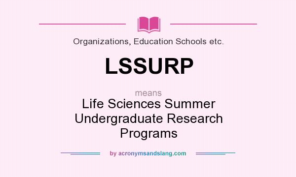 What does LSSURP mean? It stands for Life Sciences Summer Undergraduate Research Programs