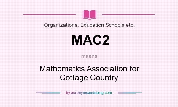 What does MAC2 mean? It stands for Mathematics Association for Cottage Country
