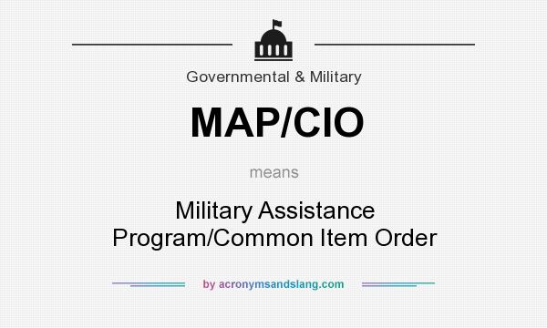 What does MAP/CIO mean? It stands for Military Assistance Program/Common Item Order