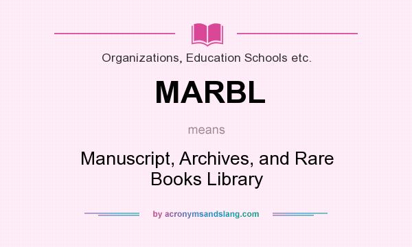 What does MARBL mean? It stands for Manuscript, Archives, and Rare Books Library