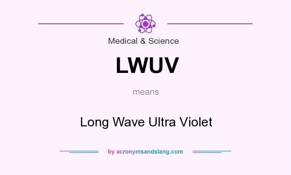 What does LWUV mean? It stands for Long Wave Ultra Violet