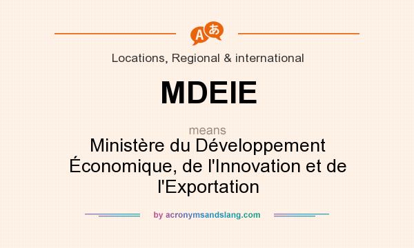 What does MDEIE mean? It stands for Ministère du Développement Économique, de l`Innovation et de l`Exportation