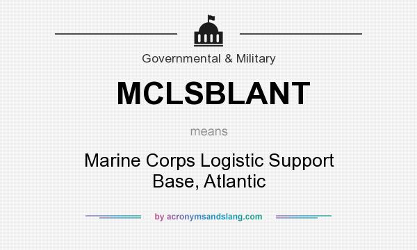 What does MCLSBLANT mean? It stands for Marine Corps Logistic Support Base, Atlantic