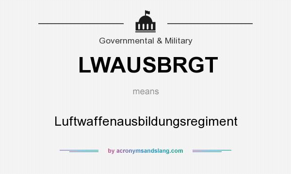 What does LWAUSBRGT mean? It stands for Luftwaffenausbildungsregiment