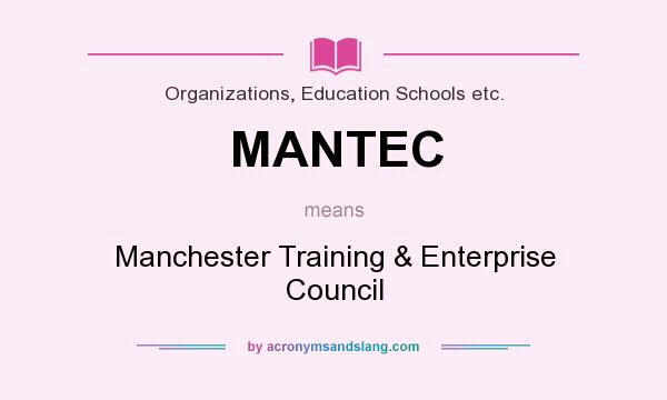 What does MANTEC mean? It stands for Manchester Training & Enterprise Council